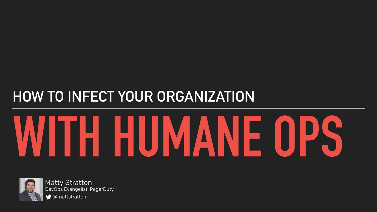 How Do You Infect Your Organization With Humane Ops?, slide 1 of 88