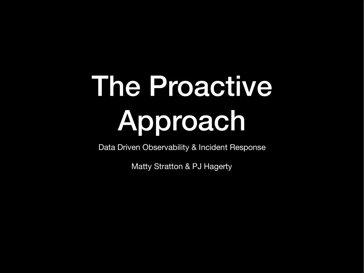 The Proactive Approach: Data Driven Observability & Incident Response, slide 1 of 43